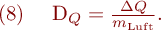 
\mathrm{(8)} \ \ \ D_Q = \frac{\Delta Q}{m_{\mathrm{Luft}}}.
