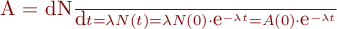  A = \frac{\mbox{d}N}{\mbox{d}t} = \lambda N(t) = \lambda N(0) \cdot \mbox{e}^{-\lambda t} = A(0) \cdot \mbox{e}^{-\lambda t} 