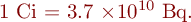  1~\mbox{Ci} = 3.7 \times 10^{10}~\mbox{Bq}. 