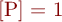 [P] = 1