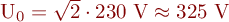 U_{0} = \sqrt{2} \cdot 230~\mbox{V} \approx 325~\mbox{V}