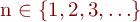 n \in \{1, 2, 3, \ldots \}