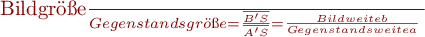  
\frac{Bildgröße}{Gegenstandsgröße} = \frac{\overline{B'S}}{\overline{A'S}} = \frac{Bildweite b}{Gegenstandsweite a} \\ \;  
