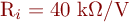 R_{i} = 40~\mathrm{k}\Omega/\mathrm{V}