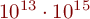 10^{13} \cdot 10^{15}