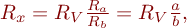  $R_x = R_{V}  \frac{R_{a}}{R_{b}} = R_{V} \frac{a}{b} ,$ 