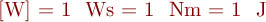 [W] = 1 ~\mathrm{Ws} = 1 ~\mathrm{Nm} = 1 ~\mathrm{J}