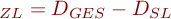  \D_{ZL} = D_{GES} - D_{SL}  \; 