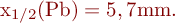 
x_{1/2}(\mathrm{Pb}) = 5,7 \mathrm{mm}.
