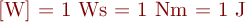 [W] = 1 \mathrm{Ws} = 1 \mathrm{Nm} = 1 \mathrm{J}