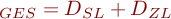  \D_{GES} = D_{SL} + D_{ZL} \\ \; 