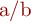 a/b