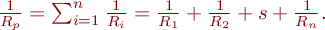  $\frac{1}{R_{p}} = \sum_{i=1}^{n} \frac{1}{R_{i}} = \frac{1}{R_{1}} + \frac{1}{R_{2}} + s + \frac{1}{R_{n}} .$ 