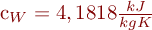 
 c_W = 4,1818 \frac{kJ}{kg K}
