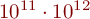 10^{11} \cdot 10^{12}