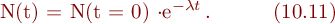 
N(t) = N(t = 0) \cdot \mbox{e}^{-\lambda t}\, . \ \ \ \ \ \ \ \ \ (10.11)
