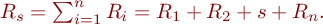  $R_{s} = \sum_{i=1}^{n} R_{i} = R_{1} + R_{2} + s + R_{n} .$ 