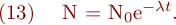 
\mathrm{(13)} \ \ \ N = N_0 \mathrm{e}^{- \lambda t}.
