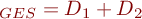  \D_{GES} = D_{1} + D_{2} \\ \; 