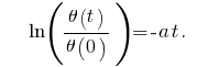~~~~ \ln({\theta(t)}/{\theta(0)}) = - a t .~~~