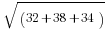\sqrt{(32+38+34)}