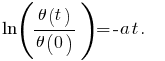 \ln({\theta(t)}/{\theta(0)}) = - a t .~~~