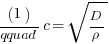 (1) /qquad c=sqrt{D/rho}