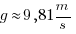g\approx 9,81 m/s