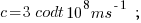 c = 3 \codt 10^{8} ms^{-1} \\ \;