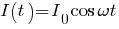 I(t) = I_0 cos omega t