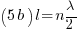 (5b){   }l = n  lambda/2