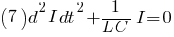 (7) {d^2I}{dt^2} + 1/{L C} I = 0