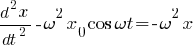 {d^2x}/{dt^2} - omega^2 x_0 cos omega t = -omega^2 x