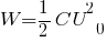 W= 1/2 C U^2_0