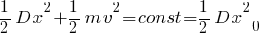 1/2 D x^2 + 1/2 m v^2 = const = 1/2 D x^2_0