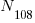 N_{108}